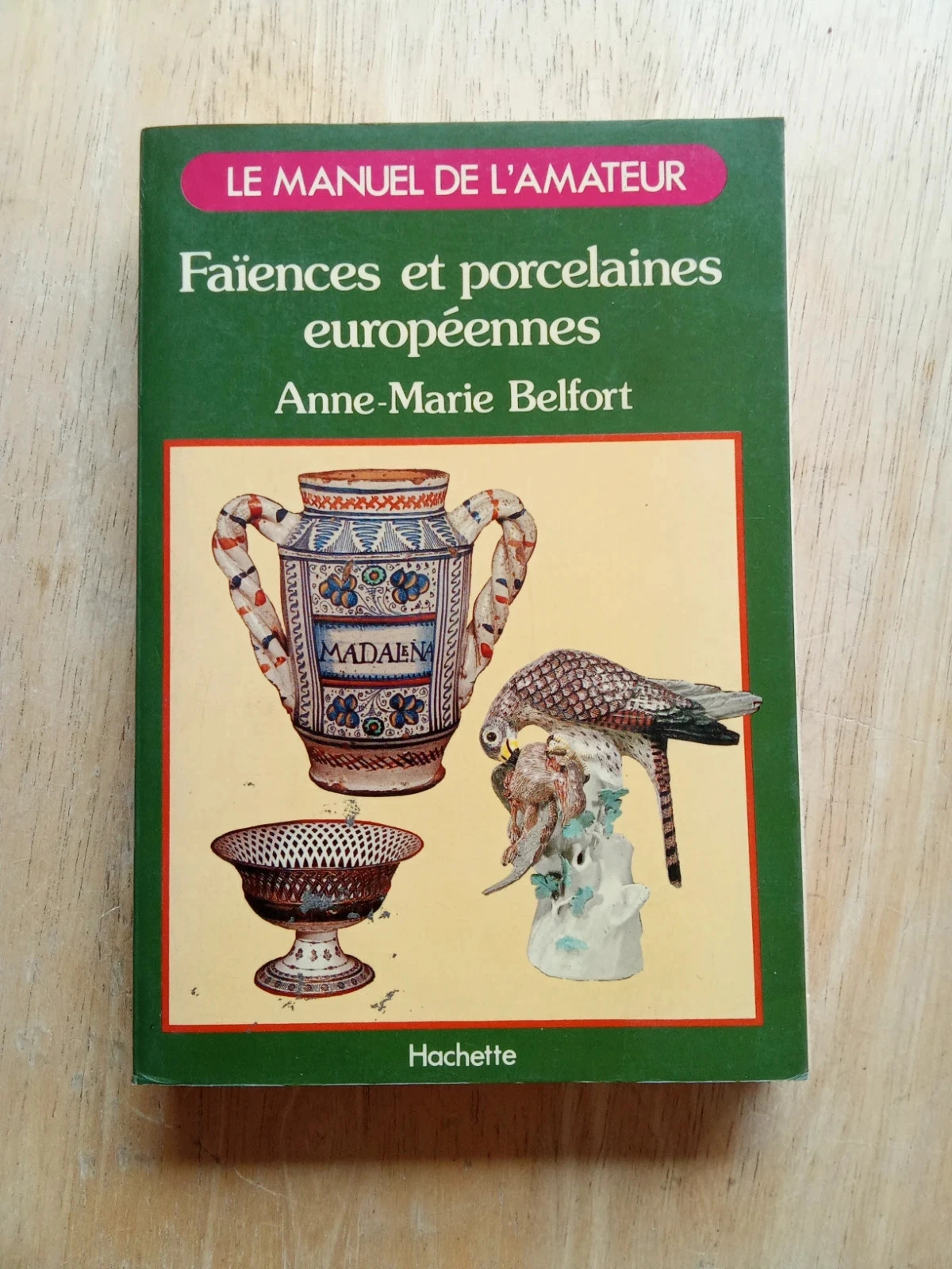 Faïences et porcelaines européennes, par Anne-Marie Belfort